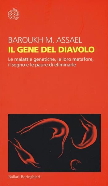 Il gene del diavolo. Le malattie genetiche, le loro metafore, il sogno e la paura di eliminarle - Barouk M. Assael - Libro Bollati Boringhieri 2016, Temi | Libraccio.it