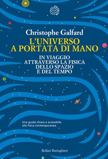 L'universo a portata di mano. In viaggio attraverso la fisica dello spazio e del tempo - Christophe Galfard - Libro Bollati Boringhieri 2016, Fuori collana | Libraccio.it