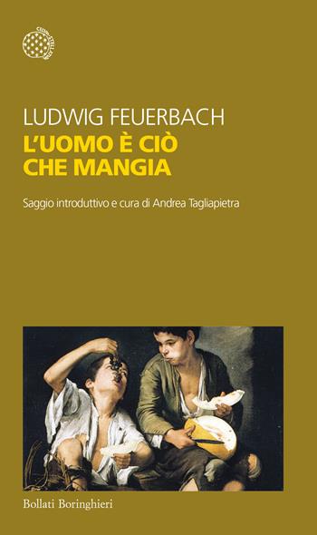 L'uomo è ciò che mangia - Ludwig Feuerbach - Libro Bollati Boringhieri 2017, Temi | Libraccio.it