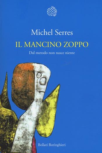 Il mancino zoppo. Dal metodo non nasce niente - Michel Serres - Libro Bollati Boringhieri 2016, Nuova cultura. Introduzioni | Libraccio.it