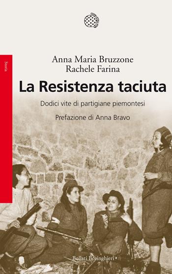 La Resistenza taciuta. Dodici vite di partigiane piemontesi - Anna M. Bruzzone, Rachele Farina - Libro Bollati Boringhieri 2016, Saggi. Storia | Libraccio.it