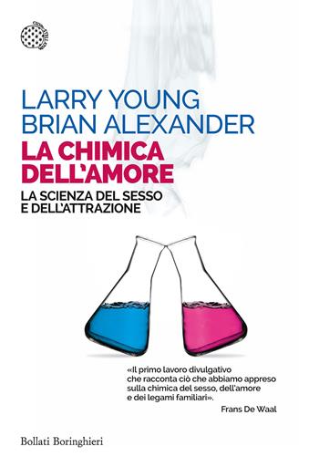 La chimica dell'amore. La scienza del sesso e dell'attrazione - Larry Young, Brian Alexander - Libro Bollati Boringhieri 2016, Saggi tascabili | Libraccio.it