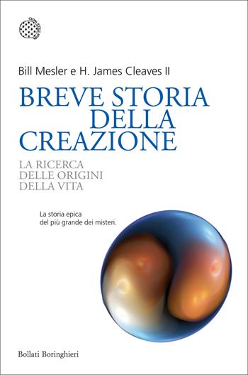 Breve storia della creazione. La ricerca delle origini della vita - Bill Mesler, H. James Cleaves II - Libro Bollati Boringhieri 2016, Nuovi saggi Bollati Boringhieri | Libraccio.it