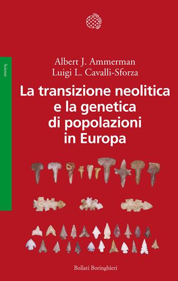 La transizione neolitica e la genetica di popolazioni in Europa - Albert J. Ammerman, Luigi Luca Cavalli-Sforza - Libro Bollati Boringhieri 2016, Saggi. Scienze | Libraccio.it