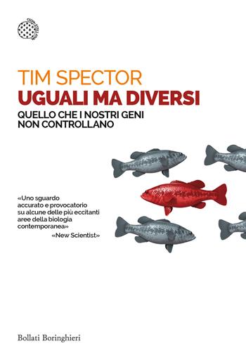 Uguali ma diversi. Quello che i nostri geni non controllano - Tim Spector - Libro Bollati Boringhieri 2016, Saggi tascabili | Libraccio.it