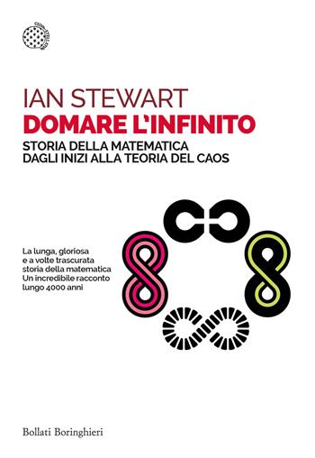 Domare l'infinito. Storia della matematica dagli inizi alla teoria del caos - Ian Stewart - Libro Bollati Boringhieri 2016, Saggi tascabili | Libraccio.it