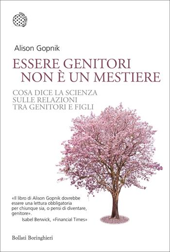 Essere genitori non è un mestiere. Cosa dice la scienza sulle relazioni tra genitori e figli - Alison Gopnik - Libro Bollati Boringhieri 2017, Nuovi saggi Bollati Boringhieri | Libraccio.it