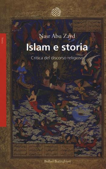 Islam e storia. Critica del discorso religioso - Nasr Hamid Abu Zayd - Libro Bollati Boringhieri 2016, Saggi. Storia | Libraccio.it