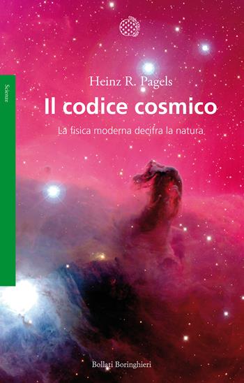 Il codice cosmico. La fisica moderna decifra la natura - Heinz R. Pagels - Libro Bollati Boringhieri 2016, Saggi. Scienze | Libraccio.it