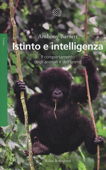 Istinto e intelligenza. Il comportamento degli animali e dell'uomo - Anthony Barnett - Libro Bollati Boringhieri 2016, Saggi. Scienze | Libraccio.it