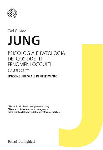 Psicologia e patologia dei cosiddetti fenomeni occulti e altri scritti. Ediz. integrale - Carl Gustav Jung - Libro Bollati Boringhieri 2016, I grandi pensatori | Libraccio.it