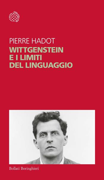 Wittgenstein e i limiti del linguaggio - Pierre Hadot - Libro Bollati Boringhieri 2016, Temi | Libraccio.it