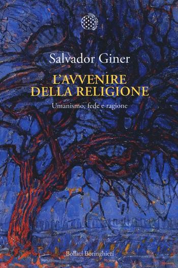 L'avvenire della religione. Umanesimo, fede e ragione - Salvador Giner - Libro Bollati Boringhieri 2017, Nuova cultura | Libraccio.it