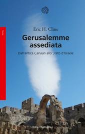 Gerusalemme assediata. Dall'antica Canaan allo stato d'Israele