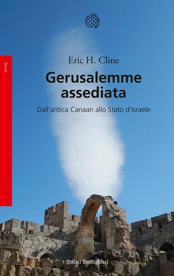 Gerusalemme assediata. Dall'antica Canaan allo stato d'Israele - Eric H. Cline - Libro Bollati Boringhieri 2017, Saggi. Storia | Libraccio.it