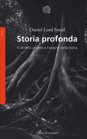 Storia profonda. Il cervello umano e l'origine della storia - Daniel Lord Smail - Libro Bollati Boringhieri 2017, Saggi. Storia | Libraccio.it