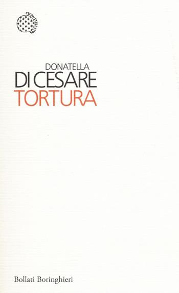 Tortura - Donatella Di Cesare - Libro Bollati Boringhieri 2016, I sampietrini | Libraccio.it