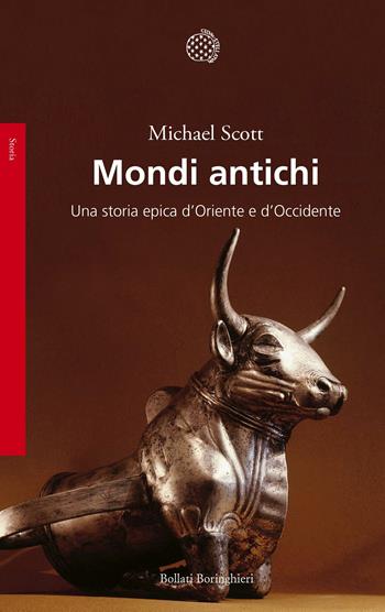 Mondi antichi. Una storia epica d'Oriente e d'Occidente - Michael Scott - Libro Bollati Boringhieri 2017, Saggi. Storia | Libraccio.it