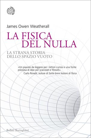 La fisica del nulla. La strana storia dello spazio vuoto - James Owen Weatherall - Libro Bollati Boringhieri 2017, Nuovi saggi Bollati Boringhieri | Libraccio.it