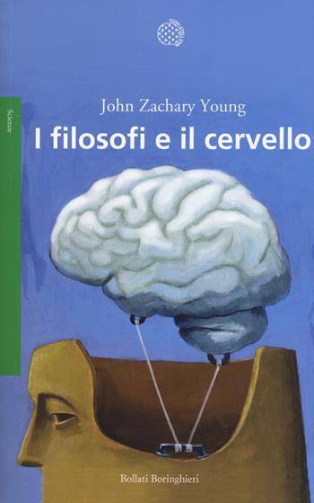 I filosofi e il cervello - John Zachary Young - Libro Bollati Boringhieri 2017, Saggi | Libraccio.it