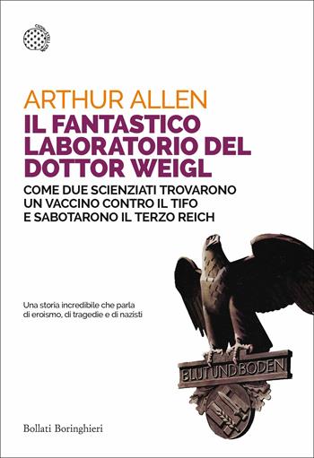 Il fantastico laboratorio del dottor Weigl. Come due scienziati trovarono un vaccino contro il tifo e sabotarono il Terzo Reich - Arthur Allen - Libro Bollati Boringhieri 2017, Saggi tascabili | Libraccio.it