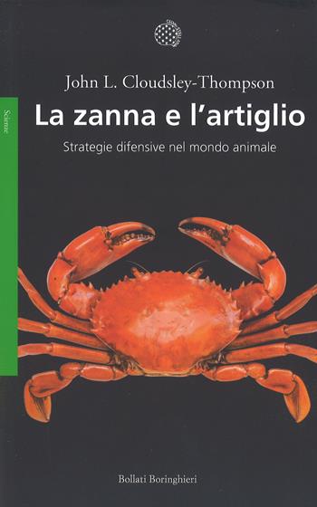 La zanna e l'artiglio. Strategie difensive nel mondo animale. Nuova ediz. - John L. Cloudsley-Thompson - Libro Bollati Boringhieri 2017, Saggi. Scienze | Libraccio.it