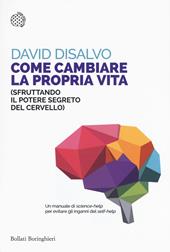 Come cambiare la propria vita (sfruttando il potere segreto del cervello)