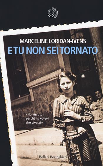 E tu non sei tornato - Marceline Loridan-Ivens - Libro Bollati Boringhieri 2017, Fuori collana | Libraccio.it