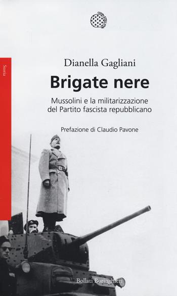 Brigate nere. Mussolini e la militarizzazione del Partito fascista repubblicano - Dianella Gagliani - Libro Bollati Boringhieri 2017, Saggi. Storia | Libraccio.it
