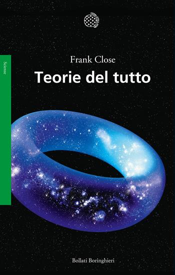 Teorie del tutto - Frank Close - Libro Bollati Boringhieri 2018, Saggi. Scienze | Libraccio.it