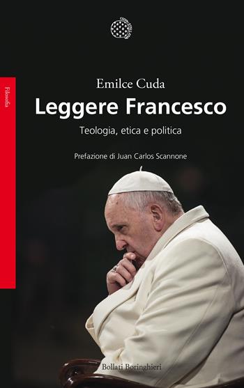 Leggere Francesco. Teologia, etica e politica - Emilce Cuda - Libro Bollati Boringhieri 2018, Saggi. Filosofia | Libraccio.it