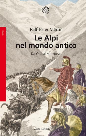 Le Alpi nel mondo antico. Da Ötzi al Medioevo - Ralph-Peter Märtin - Libro Bollati Boringhieri 2018, Saggi. Storia | Libraccio.it