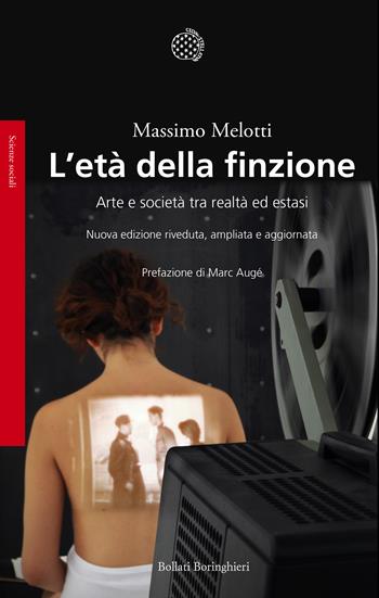 L'età della finzione. Arte e società tra realtà ed estasi. Ediz. ampliata - Massimo Melotti - Libro Bollati Boringhieri 2018, Saggi | Libraccio.it