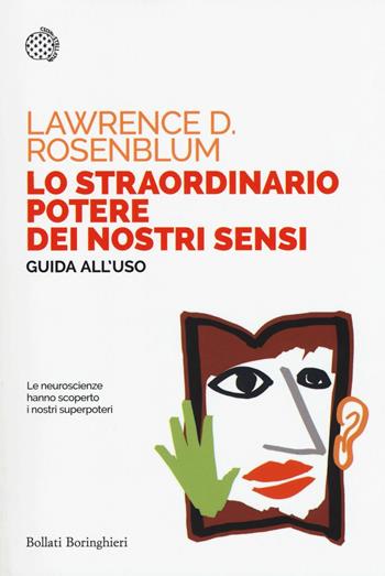 Lo straordinario potere dei nostri sensi. Guida all'uso - Lawrence D. Rosenblum - Libro Bollati Boringhieri 2018, Saggi tascabili | Libraccio.it