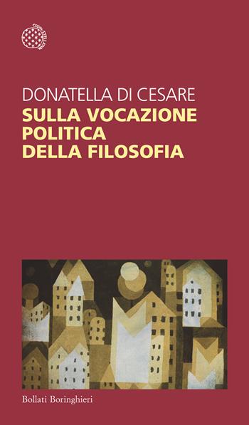 Sulla vocazione politica della filosofia - Donatella Di Cesare - Libro Bollati Boringhieri 2018, Temi | Libraccio.it
