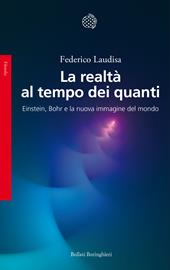 La realtà al tempo dei quanti. Einstein, Bohr e la nuova immagine del mondo