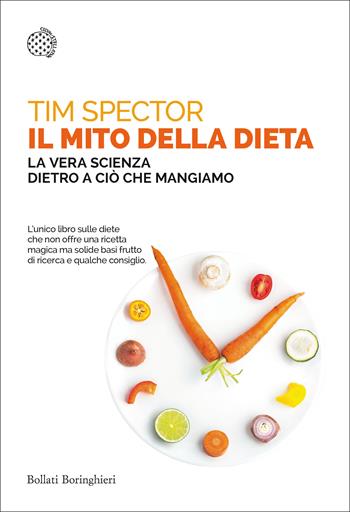 Il mito della dieta. La vera scienza dietro a ciò che mangiamo - Tim Spector - Libro Bollati Boringhieri 2019, Saggi tascabili | Libraccio.it