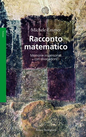 Racconto matematico. Memorie impersonali con divagazioni - Michele Emmer - Libro Bollati Boringhieri 2019, Saggi. Scienze | Libraccio.it