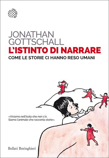 L'istinto di narrare. Come le storie ci hanno reso umani - Jonathan Gottschall - Libro Bollati Boringhieri 2018, Saggi tascabili | Libraccio.it