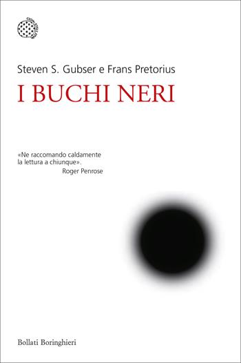 I buchi neri - Steven S. Gubser, Frans Pretorius - Libro Bollati Boringhieri 2018, Nuovi saggi Bollati Boringhieri | Libraccio.it