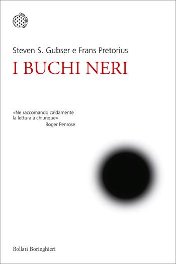 I buchi neri - Steven S. Gubser, Frans Pretorius - Libro Bollati Boringhieri 2018, Nuovi saggi Bollati Boringhieri | Libraccio.it