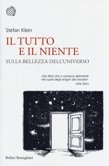 Il tutto e il niente. Sulla bellezza dell'universo - Stefan Klein - Libro Bollati Boringhieri 2019, Nuovi saggi Bollati Boringhieri | Libraccio.it