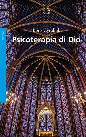 Psicoterapia di Dio - Boris Cyrulnik - Libro Bollati Boringhieri 2018, Saggi. Psicologia | Libraccio.it