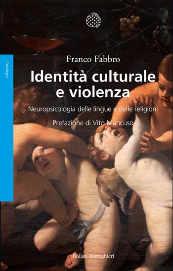 Identità culturale e violenza. Neuropsicologia delle lingue e delle religioni - Franco Fabbro - Libro Bollati Boringhieri 2018, Saggi | Libraccio.it