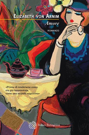 Amore - Elizabeth von Arnim - Libro Bollati Boringhieri 2018, Varianti | Libraccio.it