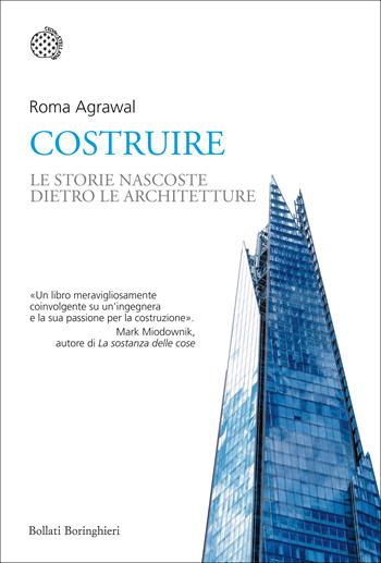 Costruire. Le storie nascoste dentro le architetture - Roma Agrawal - Libro Bollati Boringhieri 2019, Nuovi saggi Bollati Boringhieri | Libraccio.it