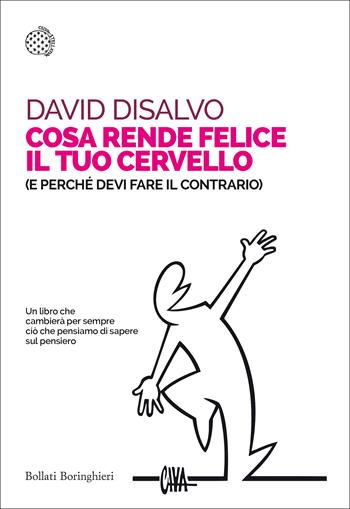 Cosa rende felice il tuo cervello (e perché devi fare il contrario) - David DiSalvo - Libro Bollati Boringhieri 2019, Saggi tascabili | Libraccio.it