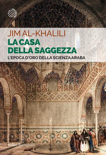 La casa della saggezza. L'epoca d'oro della scienza araba - Jim Al-Khalili - Libro Bollati Boringhieri 2019, Saggi tascabili | Libraccio.it