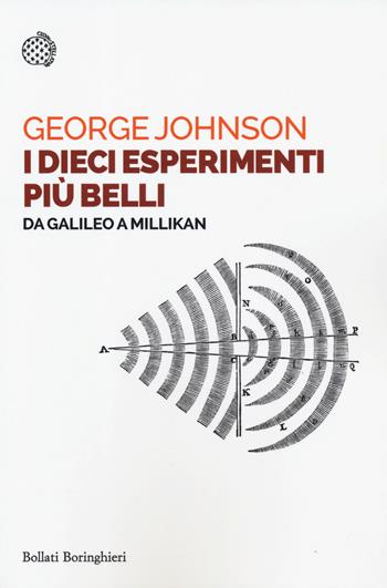 I dieci esperimenti più belli. Da Galileo a Millikan - George Johnson - Libro Bollati Boringhieri 2019, Saggi tascabili | Libraccio.it