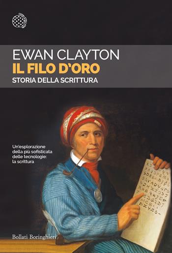 Il filo d'oro. Storia della scrittura - Ewan Clayton - Libro Bollati Boringhieri 2019, Saggi tascabili | Libraccio.it